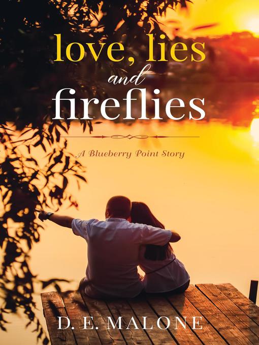 Title details for Love, Lies and Fireflies by D.E. Malone - Available